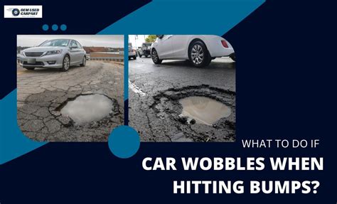 Reasons Car Wobbles When Hitting Bumps Solutions