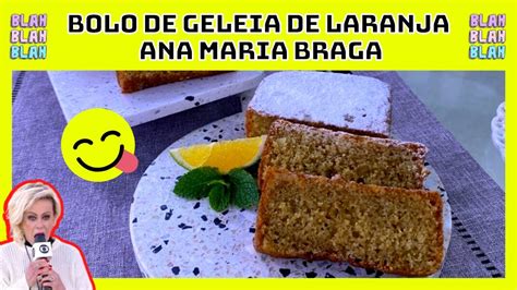 Bolo De Geleia De Laranja Ana Maria Braga Receitas Ana