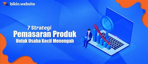 7 Strategi Pemasaran Produk Untuk Usaha Kecil Menengah Bikin Website