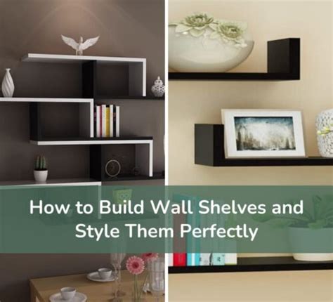 How To Build Wall Shelves And Style Them Perfectly