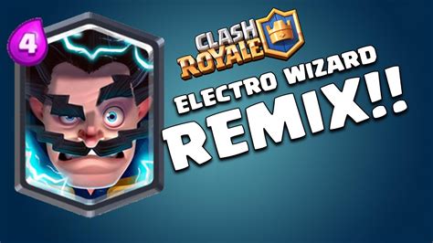 Electro Wizard REMIX Clash Royale YouTube