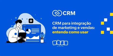 Como Usar O Crm Para Integrar Marketing E Vendas