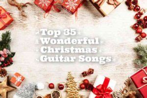 Top 35 Wonderful Christmas Guitar Songs GUITARHABITS