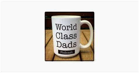 ‎world Class Dads Podcast On Apple Podcasts