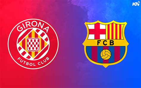 Girona vs Barcelona Alineación prevista consejos de apuestas