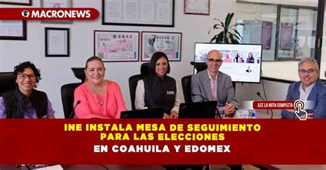 Ine Instala Mesa De Seguimiento Para Las Elecciones En Coahuila Y