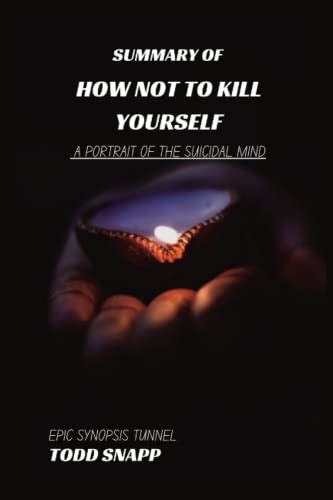 Summary Book Of How Not To Kill Yourself A Portrait Of The Suicidal