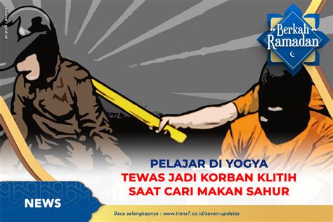 Trans Pelajar Di Yogya Tewas Jadi Korban Klitih Saat Cari Makan Sahur