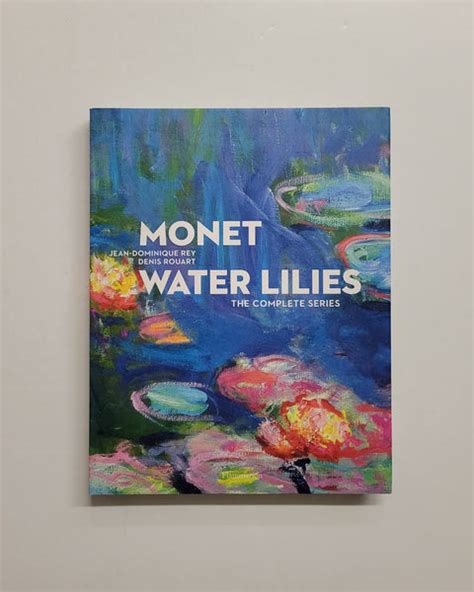 Monet Water Lilies: The Complete Series by Jean-Dominique Rey – D & E ...