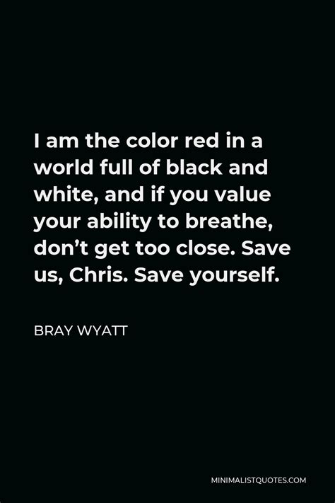 Bray Wyatt Quote I Am The Color Red In A World Full Of Black And White