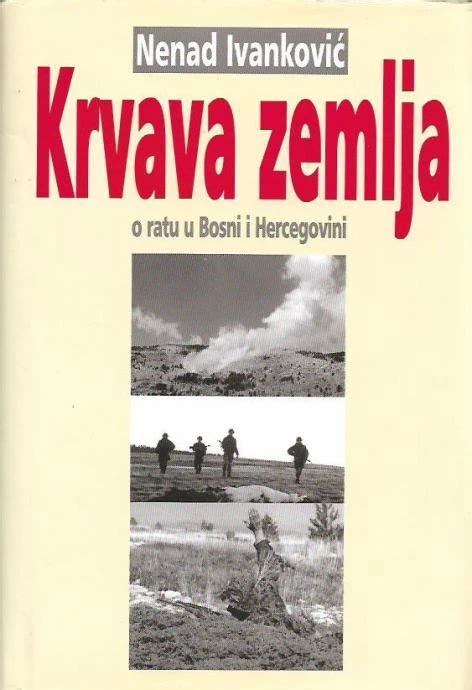 Ivanković Nenad KRVAVA ZEMLJA o ratu u Bosni i Hercegovini knjige