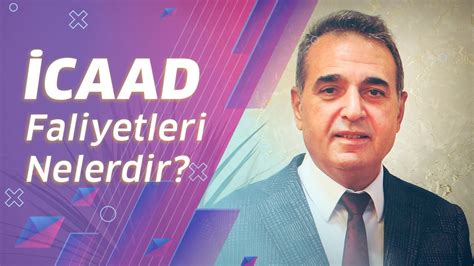 İCAAD Faaliyetleri Nelerdir Mehmet Emin Ağaç YouTube