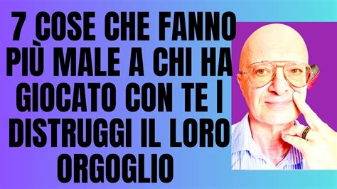 7 cose che fanno più male a chi ha giocato con te Distruggi il loro