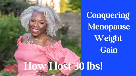 Conquering Menopause Weight Gain How I Lost 30 Lbs Youtube