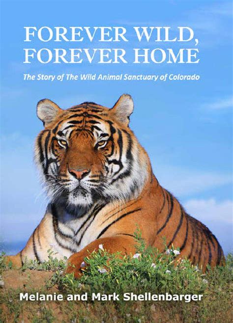 Forever Wild, Forever Home: The Story of The Wild Animal Sanctuary of