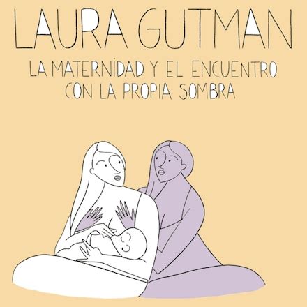 Laura Gutman La Maternidad Y El Encuentro Con La Propia Sombra