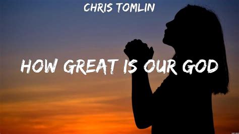 Chris Tomlin How Great Is Our God Lyrics Lauren Daigle Crowder Casting Crowns Youtube