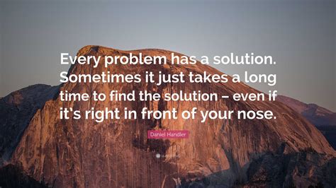 Daniel Handler Quote “every Problem Has A Solution Sometimes It Just