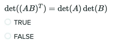 Solved Det Ab T Det A Det B O True False If If B Is