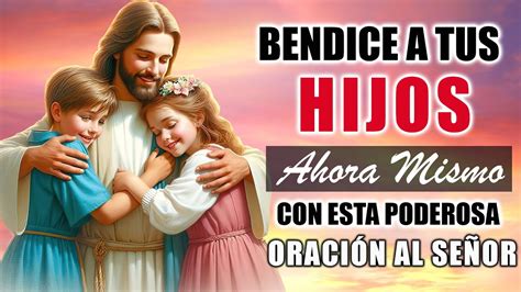 BENDICE A TUS HIJOS AHORA MISMO CON ESTA PODEROSA ORACIÓN AL SEÑOR