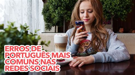 Erros De Portugu S Mais Comuns Nas Redes Sociais Voc Escreve Desta