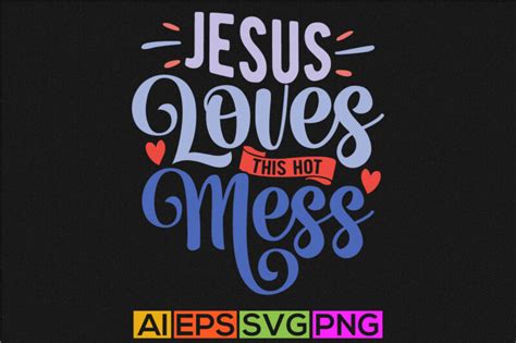 Jesus Loves This Hot Mess Positive Life Jesus Symbol Tee Graphic Abstract Graphic For Jesus