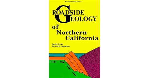 Roadside Geology Of Northern California By David D Alt