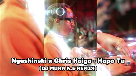 Nyashinski X Chris Kaiga Hapo Tu Dj Mura Ke Remix Youtube