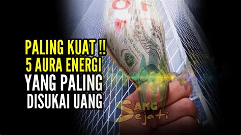 Paling Kuat Di Semesta Aura Energi Yang Paling Disukai Uang Youtube