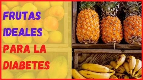 Frutas Para Diabeticos Frutas Ideales Para La Diabetes Youtube