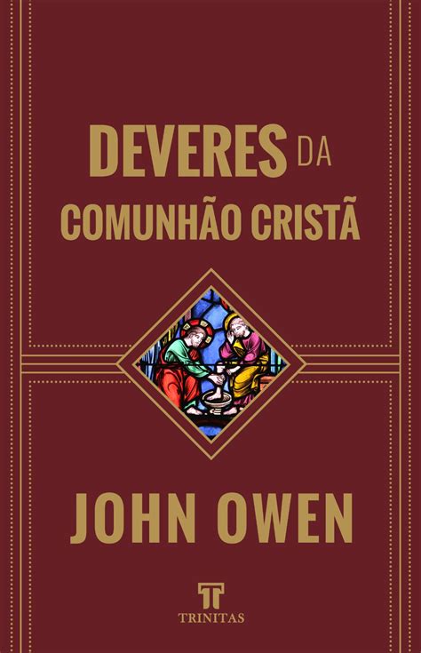 Deveres Da Comunh O Crist John Owen Teologia Editora Trinitas