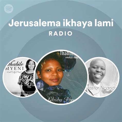 Jerusalema Ikhaya Lami Radio Playlist By Spotify Spotify