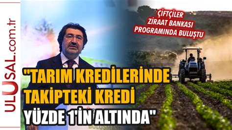 Ziraat Bankası Genel Müdürü Alparslan Çakar dan tarımsal kredi açıklaması