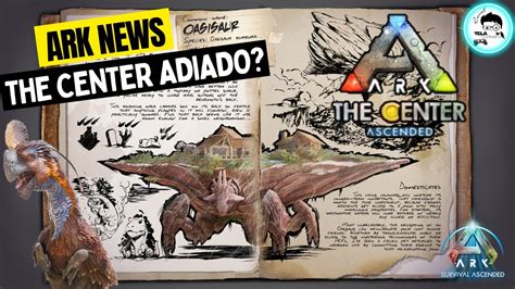 ARK NEWS CONHEÇA O OASISAUR DOSSIE REVELADO THE CENTER ADIADO