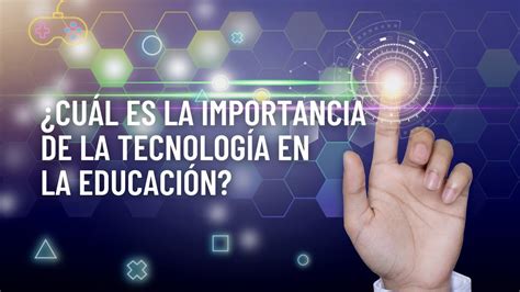 La Importancia De La Tecnología En La Educación Descubre Cómo Está