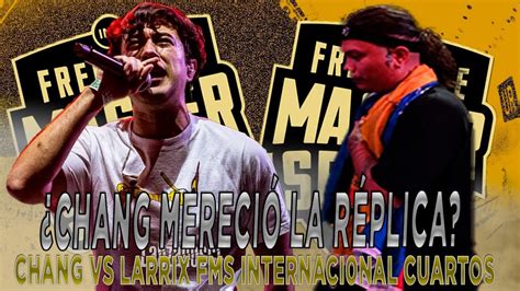 Chang Mereci La R Plica Chang Vs Larrix Fms Internacional Cuartos