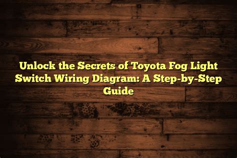 Unlock The Secrets Of Toyota Fog Light Switch Wiring Diagram A Step By Step Guide Automotive