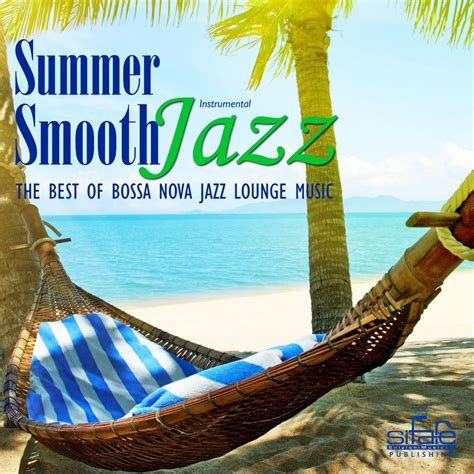 Summer Smooth Jazz The Best Of Bossa Nova Lounge Music Instrumental