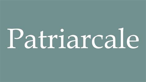 How To Pronounce Patriarcale Patriarchal Correctly In French