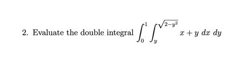 Solved 2 Evaluate The Double Integral ∫01∫y2−y2xydxdy