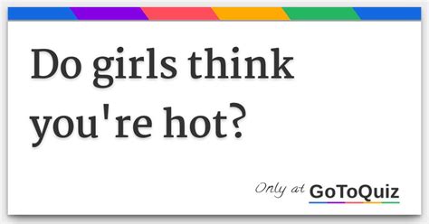 Do Girls Think You Re Hot