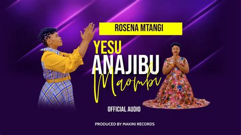 ROSENA MTANGI YESU ANAJIBU MAOMBI OFFICIAL AUDIO YouTube