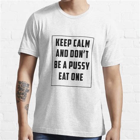 Keep Clam And Dont Be A Pussy Eat One T Shirt For Sale By Patternshouse Redbubble Dont Be