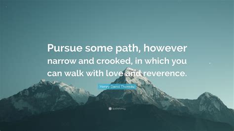 Henry David Thoreau Quote Pursue Some Path However Narrow And