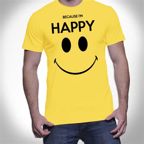 Because Im Happy Tee Shirt I