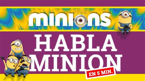 ¿hablar Minion 🍌 Origen Y Pautas Del Idioma Minion Tas Youtube