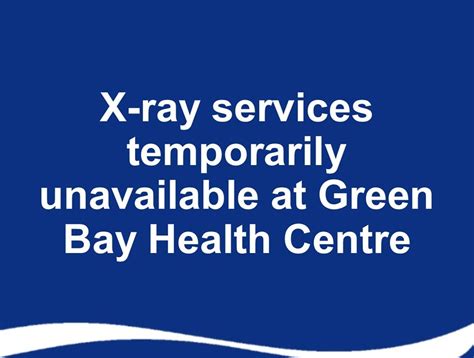 X Ray Services Temporarily Unavailable At Green Bay Health Centre