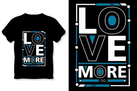 Premium Vector Love More Modern Motivational Quotes T Shirt Design