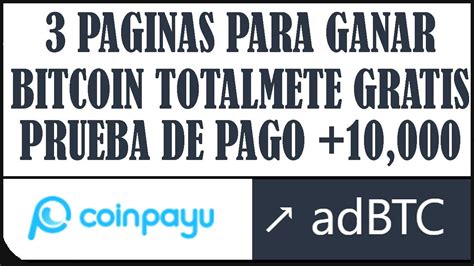 3 PAGINAS PARA GANAR BITCOIN TOTALMENTE GRATIS COINPAYU PRUEBAS DE