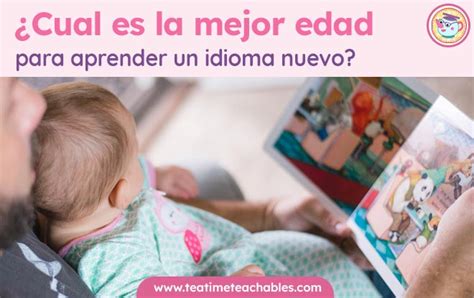 Cual Es La Mejor Edad Para Aprender Un Idioma Nuevo Tea Time Teachables